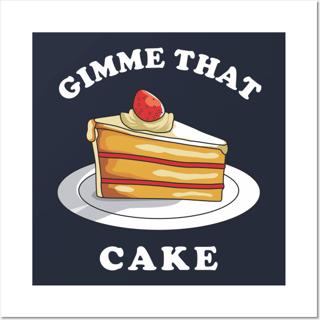 Gimme That Cake Wall Art by dumbshirts